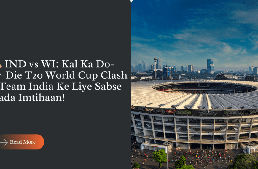 IND vs WI: Kal Ka Do-or-Die T20 World Cup Clash