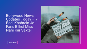 Bollywood News Updates Today