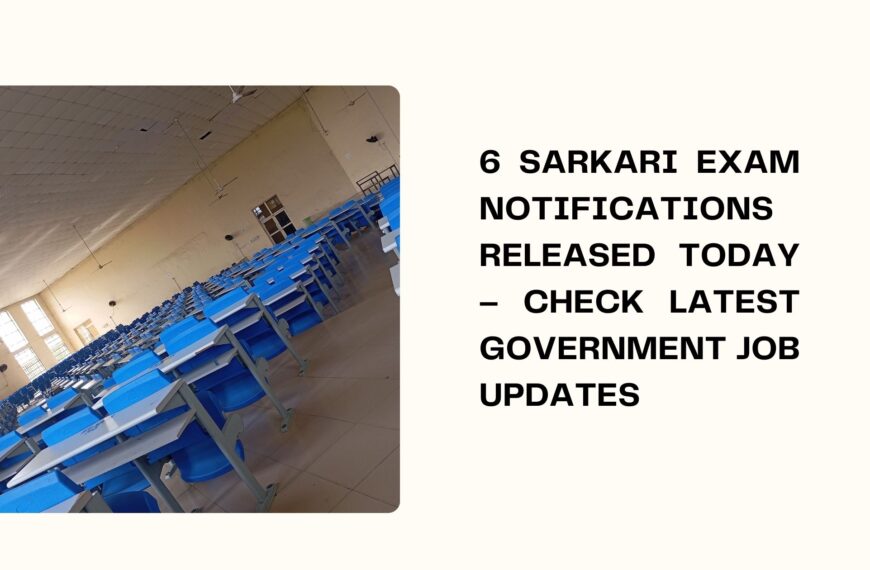6 Sarkari Exam Notifications Released Today