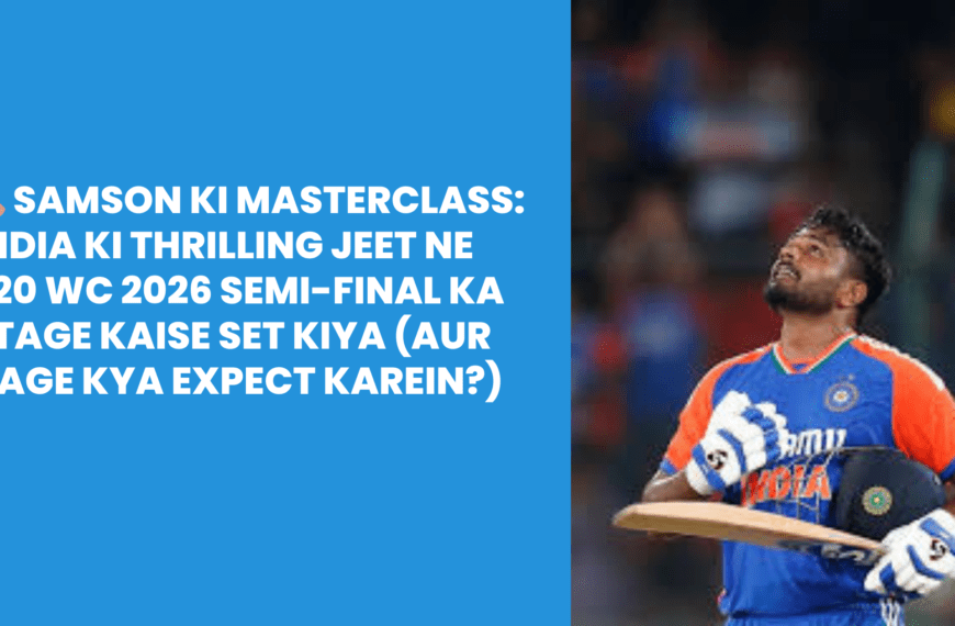 Samson Ki Masterclass: India Ki Thrilling Jeet Ne T20 WC 2026 Semi-Final Ka Stage Kaise Set Kiya