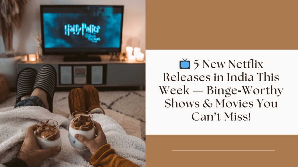 5 New Netflix Releases in India This Week