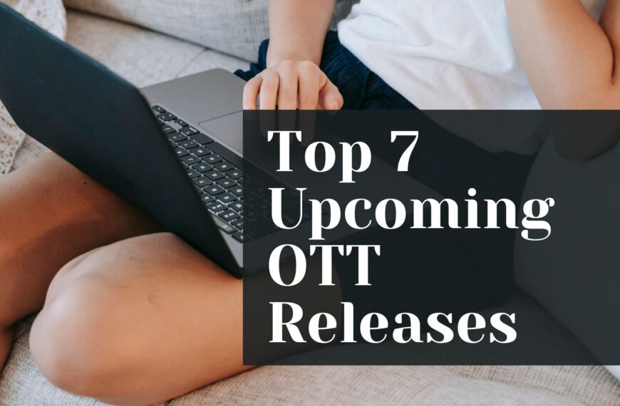 Top 7 Upcoming OTT Releases This Week