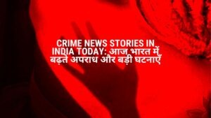 Crime News Stories in India Today